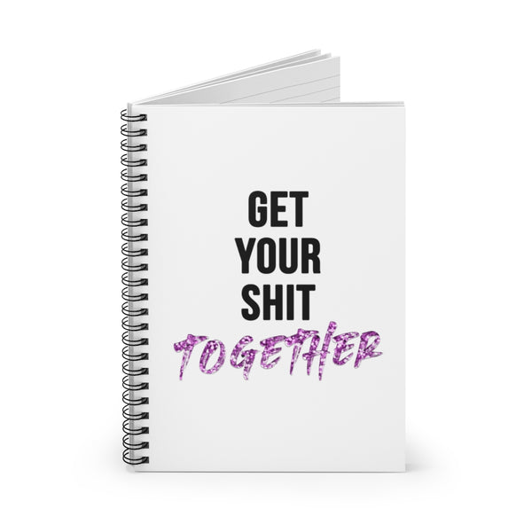 Get Your Sh*t Together Quote Spiral Notebook | Ruled Line