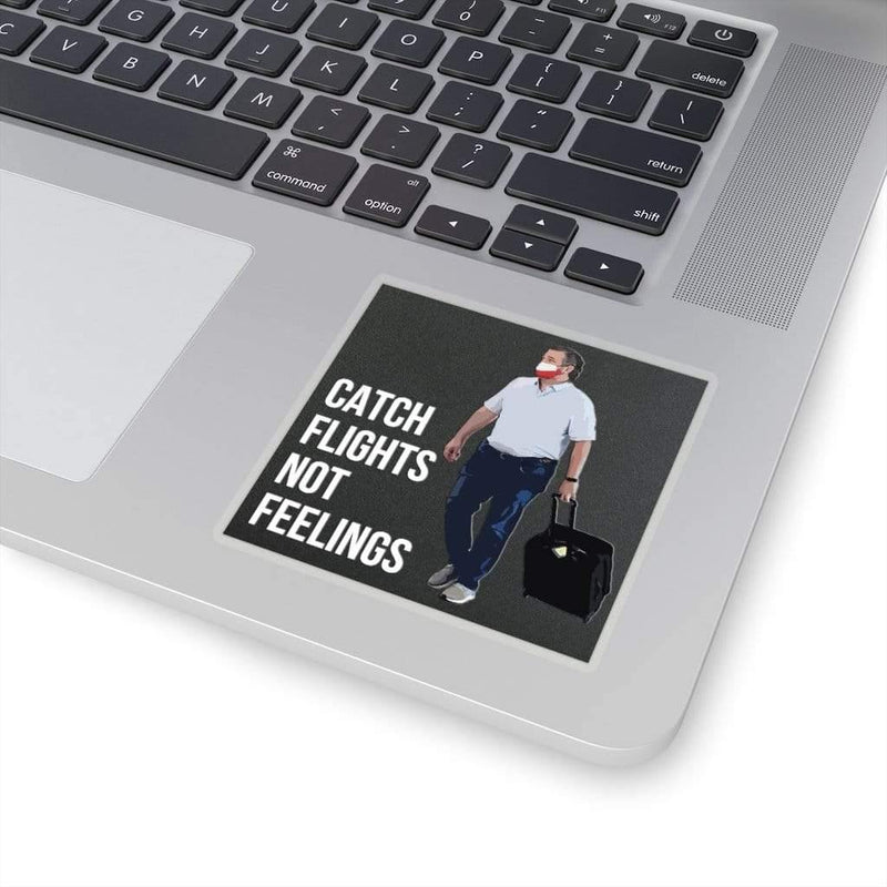 Catch Flights Not Feelings Ted Cruz Kiss-Cut Sticker 3" × 3" / Transparent
