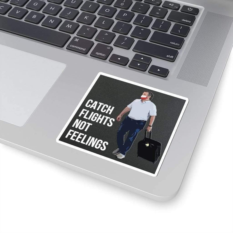 Catch Flights Not Feelings Ted Cruz Kiss-Cut Sticker 3" × 3" / White