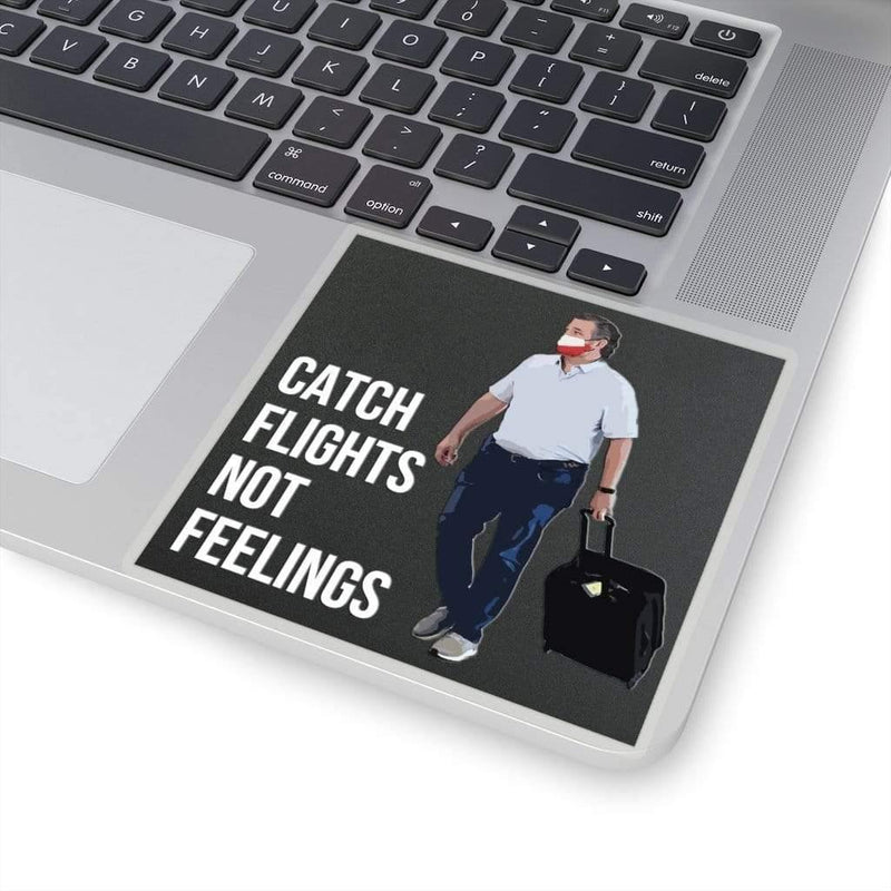 Catch Flights Not Feelings Ted Cruz Kiss-Cut Sticker 4" × 4" / Transparent