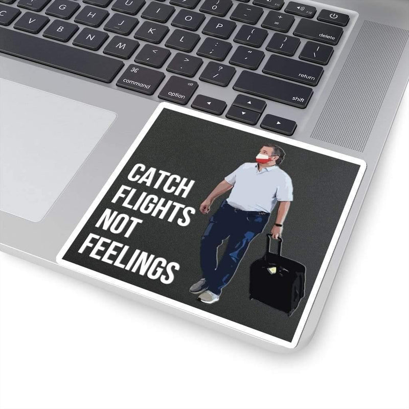 Catch Flights Not Feelings Ted Cruz Kiss-Cut Sticker 4" × 4" / White